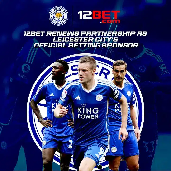 Nhà cái 12bet trở thành Leicester City FC's Official Bet parner
